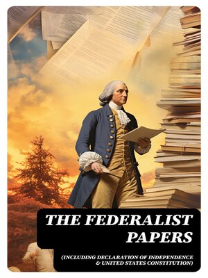 cover image of The Federalist Papers (Including Declaration of Independence & United States Constitution)